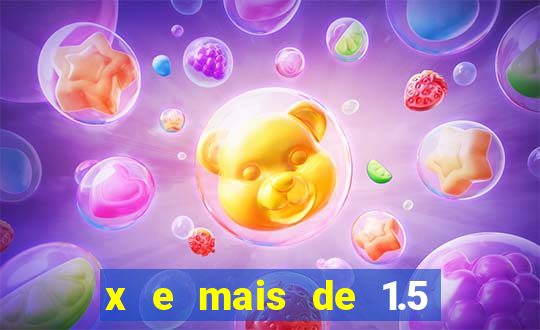 x e mais de 1.5 betano o que significa